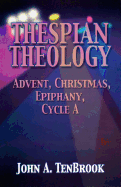 Thespian Theology: Advent, Christmas, Epiphany, Cycle a