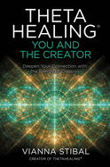 Thetahealing(r) You and the Creator: Deepen Your Connection with the Energy of Creation