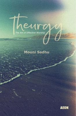 Theurgy: The Art of Effective Worship - Sadhu, Mouni, pse