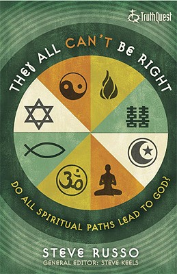 They All Can't Be Right: Do All Spiritual Paths Lead to God? - Russo, Steve