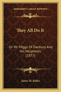 They All Do It: Or Mr. Miggs of Danbury and His Neighbors (1877)