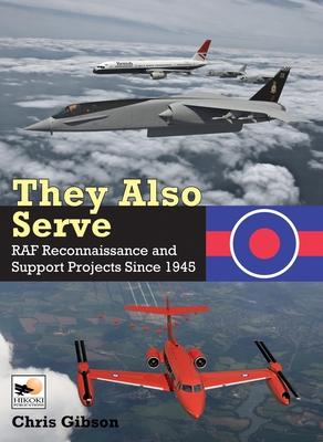 They Also Serve: RAF Reconnaissance and Support Projects Since 1945 - Gibson, Chris