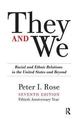 They and We: Racial and Ethnic Relations in the United States-And Beyond - Rose, Peter I