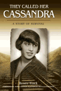 They Called Her Cassandra: A Story of Survival