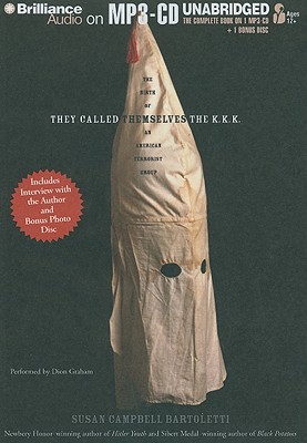 They Called Themselves the K.K.K.: The Birth of an American Terrorist Group - Bartoletti, Susan Campbell, and Graham, Dion (Read by)