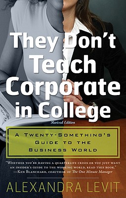 They Don't Teach Corporate in College: A Twenty-Something's Guide to the Business World - Levit, Alexandra