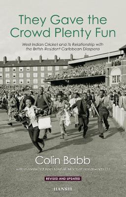 They Gave the Crowd Plenty Fun: West Indian Cricket and its Relationship with the British-Resident Caribbean Diaspora - Babb, Colin