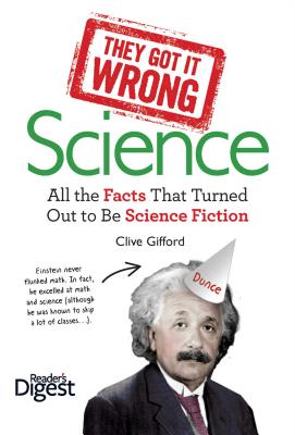 They Got It Wrong: Science: All the Facts That Turned Out to Be Science Fiction - Donald, Graeme