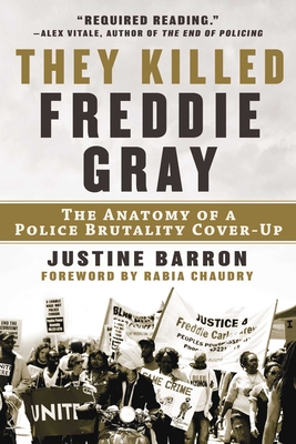 They Killed Freddie Gray: The Anatomy of a Police Brutality Cover-Up - Barron, Justine, and Chaudry, Rabia (Foreword by)