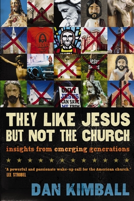 They Like Jesus But Not the Church: Insights from Emerging Generations - Kimball, Dan