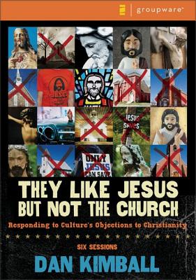 They Like Jesus But Not the Church: Responding to Culture's Objections to Christianity - Kimball, Dan