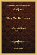 They Met By Chance: A Society Novel (1873)