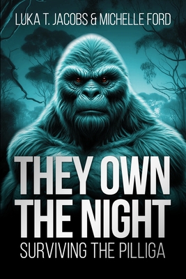They Own The Night: Surviving The Pilliga - Ford, Michelle, and Jacobs, Luka