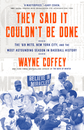 They Said It Couldn't Be Done: The '69 Mets, New York City, and the Most Astounding Season in Baseball History