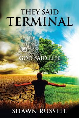 They Said Terminal: God Said Life - Russell, Shawn, and Carter, Tobi (Designer), and Malingin, Daryl (Cover design by)