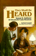 They Shall Be Heard: Susan B. Anthony & Elizabeth Cady Stanton
