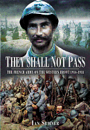 They Shall Not Pass: The French Army on the Western Front 1914-1918