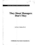They Shoot Managers, Don't They?: Managing Yourself and Leading Others in a Changing World