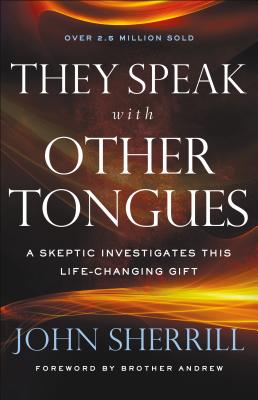 They Speak with Other Tongues: A Skeptic Investigates This Life-Changing Gift - Sherrill, John, and Andrew, Brother (Foreword by)