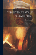 "They That Walk in Darkness": Ghetto Tragedies