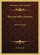 They That Walk in Darkness: Ghetto Tragedies