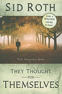 They Thought for Themselves: Ten Amazing Jews