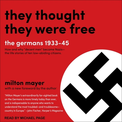 They Thought They Were Free: The Germans, 1933-45 - Mayer, Milton, and Page, Michael (Read by)