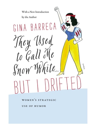 They Used to Call Me Snow White... But I Drifted: Women's Strategic Use of Humor - Barreca, Gina