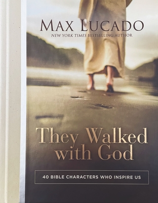 They Walked with God: 40 Bible Characters Who Inspire Us - Lucado, Max