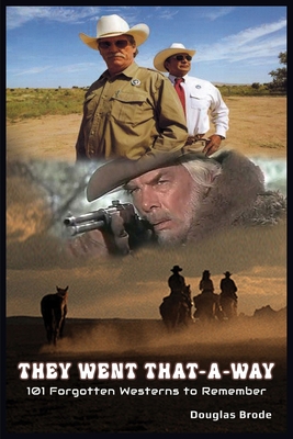 They Went That-A-Way - 101 Forgotten Westerns to Remember - Brode, Douglas