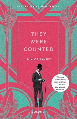 They Were Counted: The Transylvanian Trilogy, Volume I - Bnffy, Mikls, and Thursfield, Patrick (Translated by), and Banffy-Jelen, Kathy (Translated by)