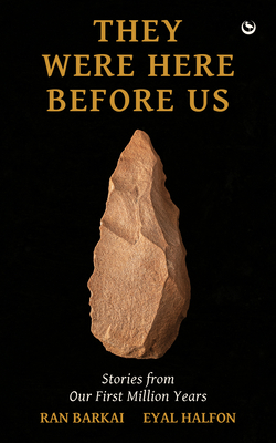 They Were Here Before Us: Stories from the First Million Years - Halfon, Eyal, and Barkai, Ran