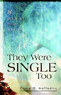 They Were Single Too: 8 Biblical Role Models - Hoffeditz, David