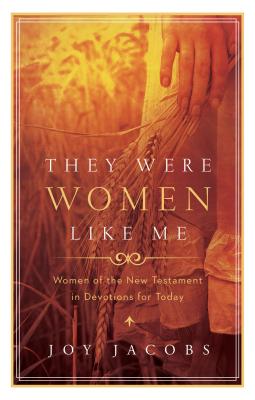 They Were Women Like Me: Women of the New Testament in Devotions for Today - Jacobs, Joy