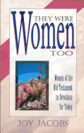 They Were Women Too: Women of the Old Testament in Devotions for Today