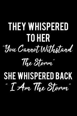 They Whispered to Her "you Cannot Withstand the Storm..". "i Am the Storm": Writing Journal Lined, Diary, Notebook for Her - I Live to Journal, and Not Only Journals