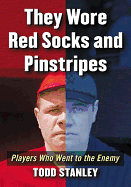 They Wore Red Socks and Pinstripes: Players Who Went to the Enemy