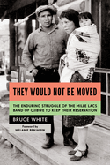 They Would Not Be Moved: The Enduring Struggle of the Mille Lacs Band of Ojibwe to Keep Their Reservation