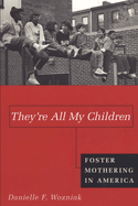 They're All My Children: Foster Mothering in America