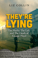 They're Lying: The Media, The Left, and The Death of George Floyd