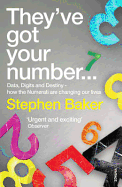 They've Got Your Number...: Data, Digits and Destiny - how the Numerati are changing our Lives