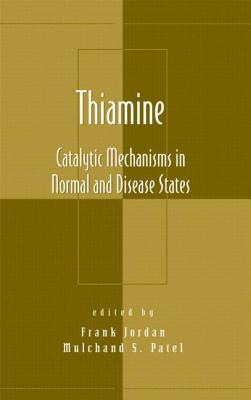 Thiamine: Catalytic Mechanisms in Normal and Disease States - Jordan, Frank, Professor (Editor), and Patel, Mulchand S (Editor)