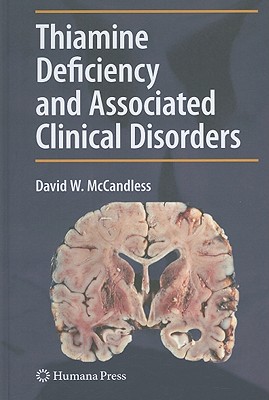 Thiamine Deficiency and Associated Clinical Disorders - McCandless, David W