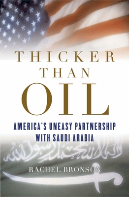 Thicker Than Oil: America's Uneasy Partnership with Saudi Arabia - Bronson, Rachel