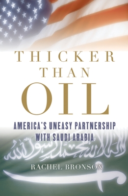 Thicker Than Oil: America's Uneasy Partnership with Saudi Arabia - Bronson, Rachel