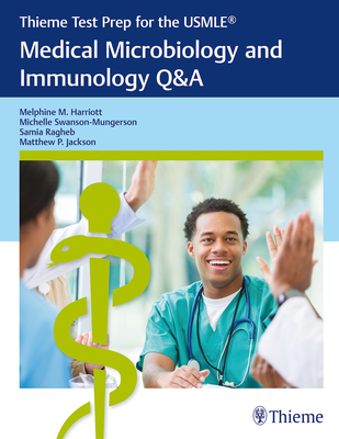 Thieme Test Prep for the Usmle(r) Medical Microbiology and Immunology Q&A - Harriott, Melphine M, and Swanson-Mungerson, Michelle, and Ragheb, Samia