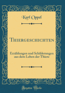 Thiergeschichten: Erz?hlungen Und Schilderungen Aus Dem Leben Der Thiere (Classic Reprint)