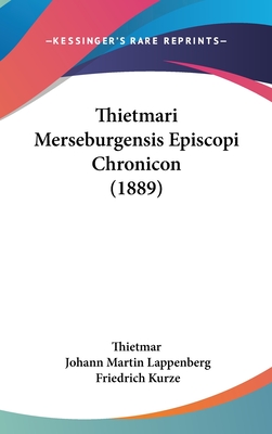 Thietmari Merseburgensis Episcopi Chronicon (1889) - Thietmar, and Lappenberg, Johann Martin, and Kurze, Friedrich (Editor)