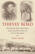 Thieves' Road: The Black Hills Betrayal and Custer's Path to Little Bighorn