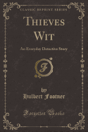 Thieves Wit: An Everyday Detective Story (Classic Reprint)